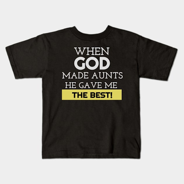 When God Made Aunts He Gave Me The Best Funny Auntie Kids T-Shirt by BOB